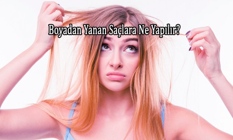 Boyadan Yanan Saçlara Ne Yapılır?