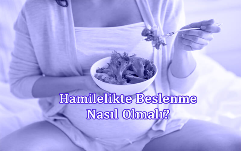 Hamilelikte Beslenme Nasıl Olmalı?