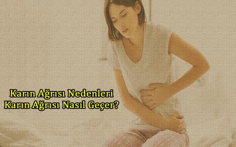 Karın Ağrısı Nasıl Geçer? Karın Ağrısı Nedenleri