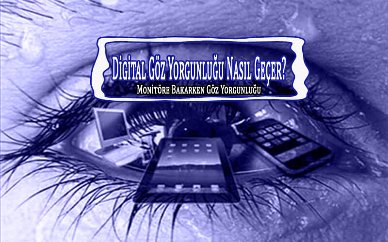 Digital Göz Yorgunluğu Nasıl Geçer?