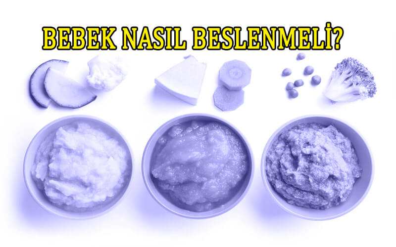 Bebek Nasıl Beslenmeli? Bebeklerde Ek Gıdalar Nelerdir?