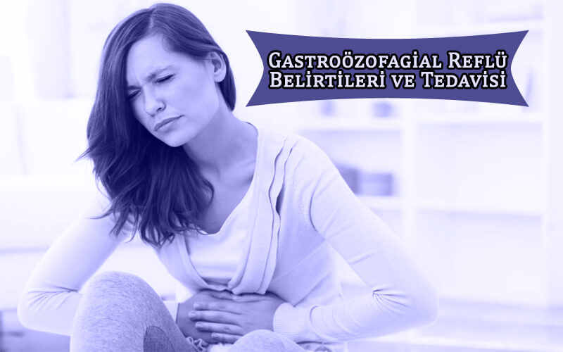 Gastroözofagial Reflü Belirtileri ve Tedavisi
