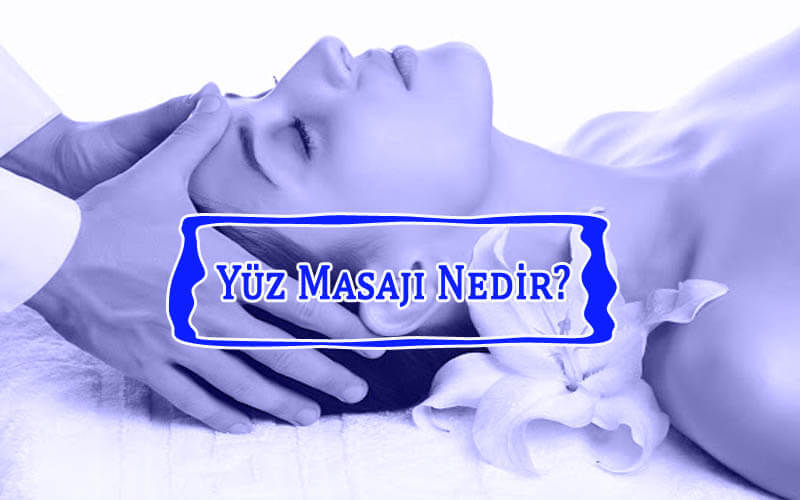 Yüz Masajı Nedir? Ne İçin Gereklidir? Yüz Masajının Faydası Var Mı?