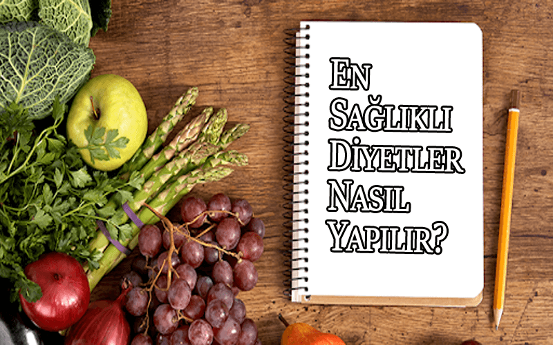 En Sağlıklı Diyetleri Nasıl Yapılır?