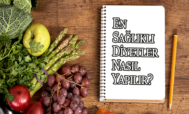 En Sağlıklı Diyetleri Nasıl Yapılır?