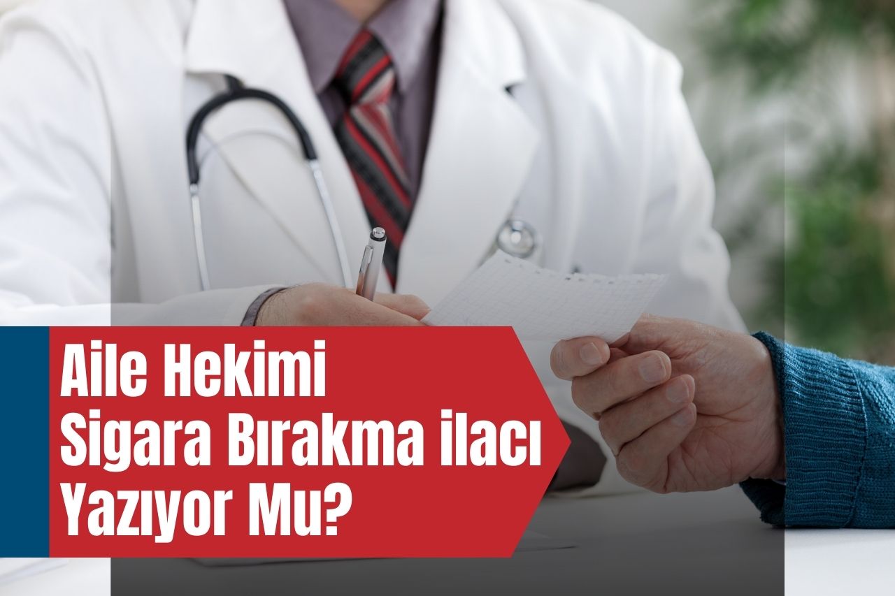 Aile Hekimi Sigara Bırakma ilacı Yazıyor Mu?